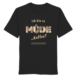 Ich bin so müde (Kaffee) Shirt - Organic Shirt